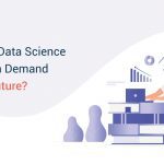 Will Data Science Be In Demand In Future